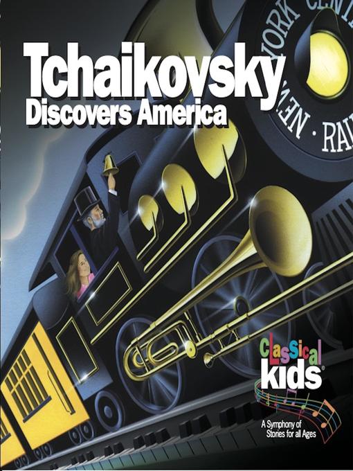 Title details for Tchaikovsky Discovers America by Classical Kids - Available